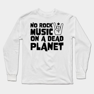 No Rock Music On A Dead Planet Long Sleeve T-Shirt